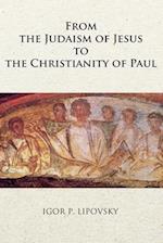 From the Judaism of Jesus to the Christianity of Paul 