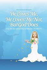 He Loves Me, He Loves Me Not, But God Does 