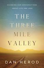 The Three Mile Valley: Changing Our Conversations About Life and Loss 