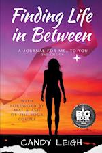 Finding Life In Between: A Journal for Me...to You 