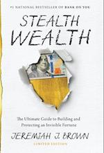 Stealth Wealth : The Ultimate Guide to Building and Protecting an Invisible Fortune 