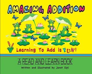 Amazing Addition, Learning to Add is Fun!: A Read and Learn Book