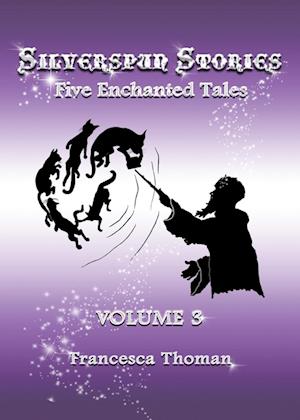 Silverspun Stories, Volume 3: Five Enchanted Tales