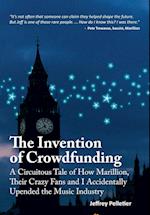 The Invention of Crowdfunding (A Circuitous Tale of How Marillion, Their Crazy Fans and I Accidentally Upended the Music Industry) 