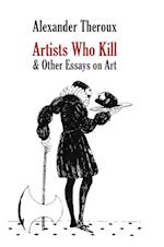 Artists Who Kill & Other Essays on Art 