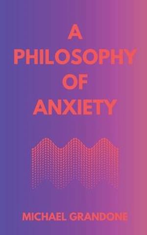 A Philosophy of Anxiety