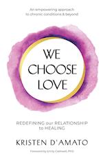 We Choose Love - Redefining Our Relationship to Healing