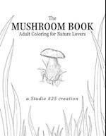 The Mushroom Book - Adult Coloring for Nature Lovers