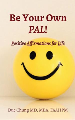 Be Your Own PAL!: Positive Affirmations for Life