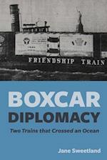 Boxcar Diplomacy: Two Trains that Crossed an Ocean 