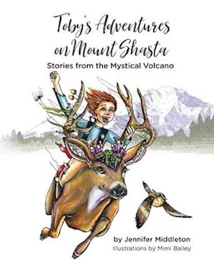 Toby's Adventures on Mount Shasta: Stories from the Mystical Volcano