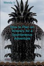 How to Plan an Itinerary for a Spontaneous Adventure