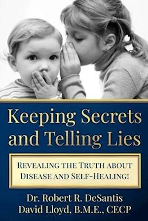 Keeping Secrets and Telling Lies?: Revealing the Truth about Disease and Self-Healing!