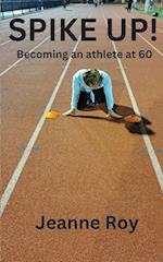 Spike Up!: Becoming an athlete at 60 