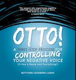 OTTO! A Three-Step Process for Controlling Your Negative Voice: A Three-Step Process for Controlling Your Negative Voice! 