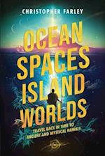 Ocean Spaces, Island Worlds: An Extraordinary Adventure of Discovery and Transformation 