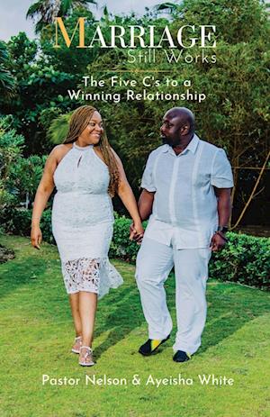 Marriage Still Works: The Five C's to a Winning Relationship