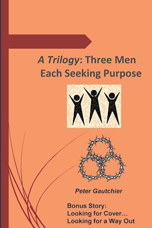 A Trilogy: Three Men Each Seeking Purpose