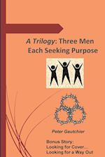 A Trilogy: Three Men Each Seeking Purpose 