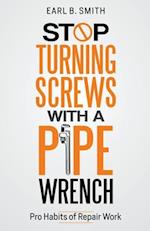 Stop Turning Screws With A pipe Wrench 