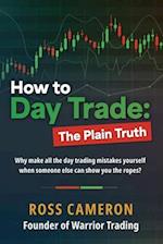 How to Day Trade: The Plain Truth 