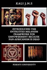 Introducing The Entrusted Melanism Framework for Empowerment Because Pan-Africanism Is Dead 