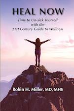 Heal Now: Time to Un-sick Yourself with the 21st Century Guide to Wellness 