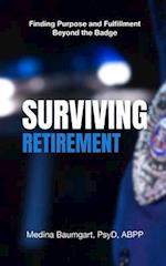 Surviving Retirement: Finding Purpose and Fulfillment Beyond the Badge 