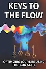 Keys To The Flow: Optimizing Your Life Using The Flow State 