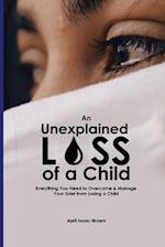 An Unexplained Loss of A Child: Everything You Need to Overcome & Manage Your Grief from Losing a Child 