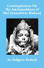 Contemplations On The Amritanubhava of Shri Jnaneshwar Maharaj 