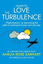 Learn to Love the Turbulence: "Flight lessons" on becoming the pilot in command of your own journey 