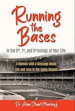 Running The Bases In The 6th, 7th, & 8th Innings Of Your Life: A Memoir with a Message About Life and Love in the Aging Season 