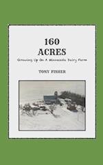 160 Acres : Growing Up On A Minnesota Dairy Farm 