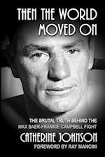 Then the World Moved On: The Brutal Truth Behind the Max Baer-Frankie Campbell Fight 