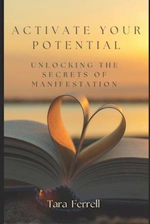 Activate Your Potential: Unlocking the Secrets of Manifestation