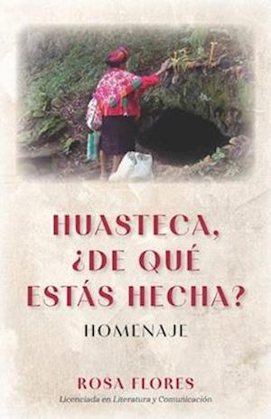 Huasteca, ¿de qué estás hecha?