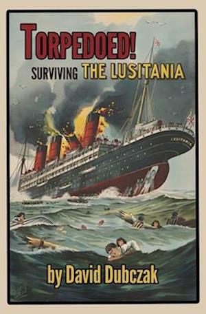 Torpedoed! Surviving the Lusitania