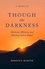Though the Darkness: Medicine, Missions, and Meeting God in Nepal 
