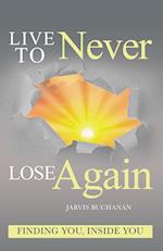 Live to Never Lose Again 