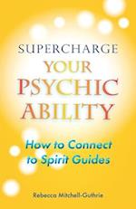 Supercharge Your Psychic Ability: How to Connect to Spirit Guides 