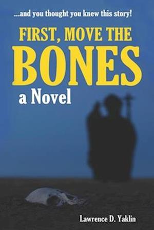 FIRST, MOVE THE BONES: A NOVEL