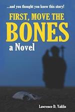 FIRST, MOVE THE BONES: A NOVEL 