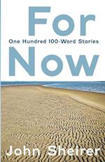 For Now: One Hundred 100-Word Stories 