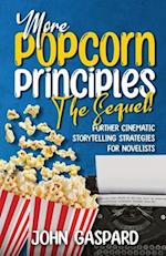 More Popcorn Principles: (Further Cinematic Storytelling Strategies for Novelists) 