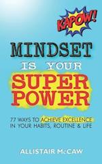 Mindset Is Your Superpower: 77 Ways to Achieve Excellence in Your Habits, Routine & Life 
