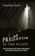 Predator In The Pulpit: Healing From Clergy Sexual Misconduct And Spiritual Abuse In The Church 