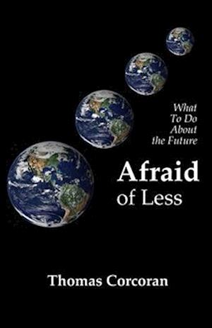 Afraid of Less: What To Do About the Future