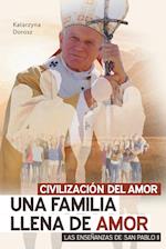 Civilización del Amor. Una Familia Llena de Amor. Las Enseñanzas de San Pablo II