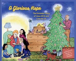 O Glorious Hope : The Christmas Story of Jesus Birth and Love for Us